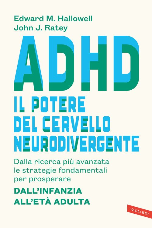 ADHD: il potere del cervello neurodivergente. Dalla ricerca più avanzata le strategie fondamentali per prosperare. Dall'infanzia all'età adulta