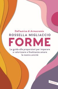 Forme. La guida alle proporzioni per imparare a valorizzare e finalmente amare la nostra unicità