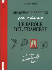 Quaderno d'esercizi per imparare le parole del francese