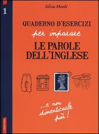 Quaderno d'esercizi per imparare le parole dell'inglese
