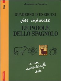 Quaderno d'esercizi per imparare le parole dello spagnolo