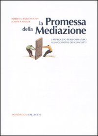 La promessa della mediazione. L'approccio trasformativo alla gestione dei conflitti