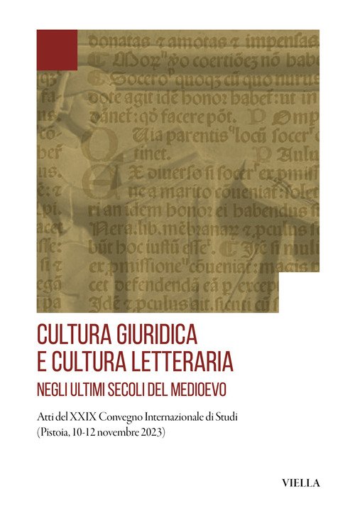 Cultura giuridica e cultura letteraria negli ultimi secoli del Medioevo. Atti del XXIX Convegno Internazionale di Studi (Pistoia, 10-12 novembre 2023)