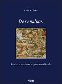 De re militari. Pratica e teoria nella guerra medievale