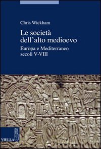 Le società dell'alto Medioevo. Europa e Mediterraneo, secoli V-VIII