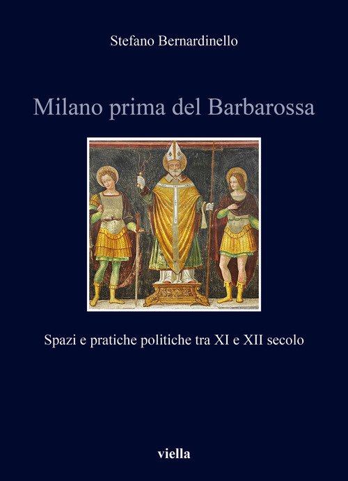 Milano prima del Barbarossa. Spazi e pratiche politiche tra XI e XII secolo