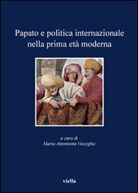 Papato e politica internazionale nella prima età moderna