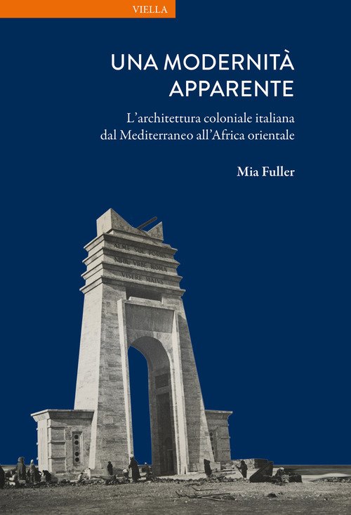 Una modernità apparente. L'architettura coloniale italiana dal Mediterraneo all'Africa orientale