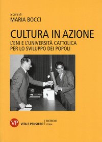 Cultura in azione. L'Eni e l'Università Cattolica per lo sviluppo dei popoli