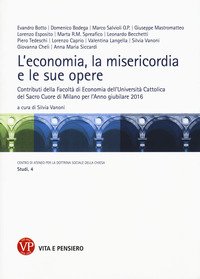 L'economia, la misericordia, le sue opere. Contributi della Facoltà di Economia dell'Università Cattolica del Sacro Cuore di Milano per l'Anno giubilare 2016