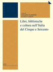 Libri, biblioteche e cultura nell'Italia del Cinque e Seicento