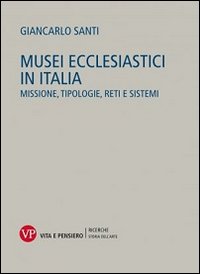 Musei ecclesiastici in Italia. Missione, tipologie, reti e sistemi
