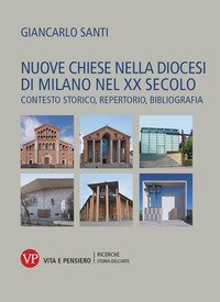 Nuove chiese nella diocesi di Milano nel XX secolo. Contesto storico, repertorio, bibliografia