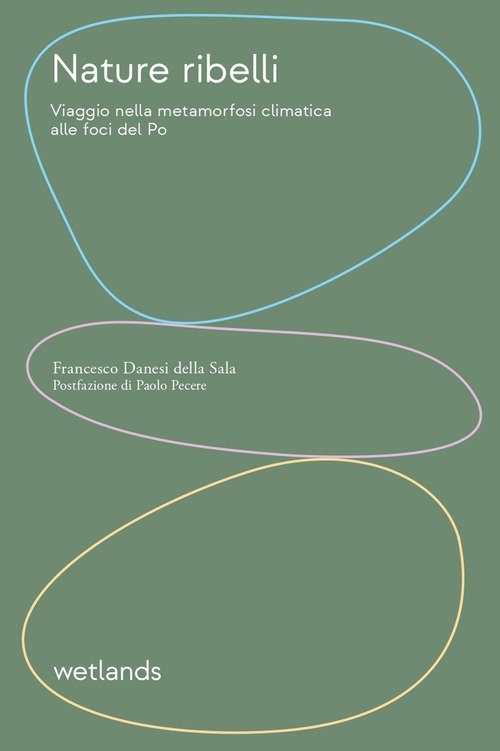 Nature ribelli. Viaggio nella metamorfosi climatica alle foci del Po