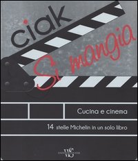 Ciak si mangia! Cucina e cinema. 55 ricette ispirate alle più belle pellicole a tema culinario