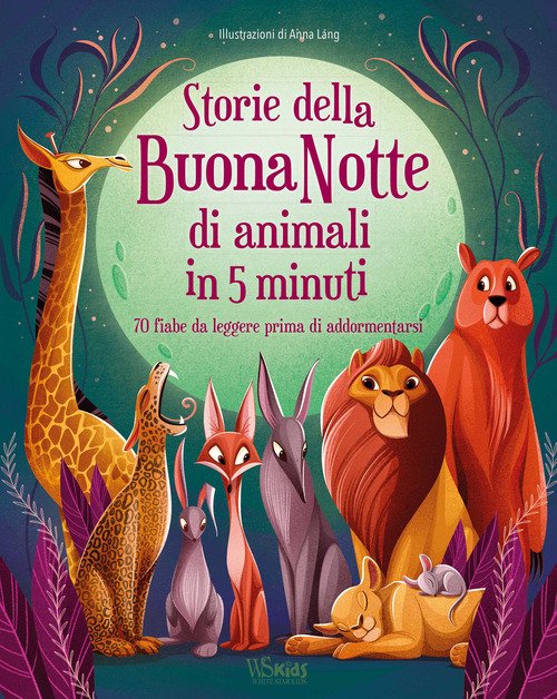 Storie della buonanotte di animali in 5 minuti. 70 fiabe da leggere prima di addormentarsi