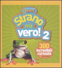 Strano ma vero! 300 incredibili curiosità. Vol. 2