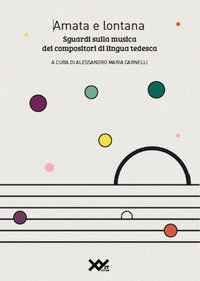 Amata e lontana. Sguardi sulla musica dei compositori di lingua tedesca