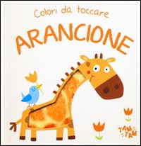Arancione. Colori da toccare