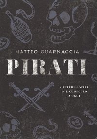 Pirati. Culture e stili dal XV secolo a oggi