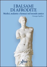 I balsami di Afrodite. Medici malattie e farmaci nel mondo antico