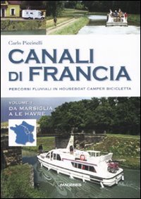 Canali di Francia. Percorsi fluviali in houseboat, camper, bicicletta