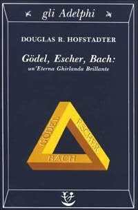 Gödel, Escher, Bach - Un'eterna ghirlanda brillante. Una fuga metaforica su menti e macchine nello spirito di Lewis Carroll