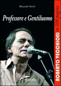 Professore e gentiluomo - Roberto Vecchioni in 100 pagine