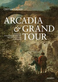 Arcadia & Grand Tour. Paesaggi di Alessio De Marchis nelle Collezioni di Perugia