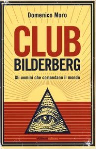 Club Bilderberg - Gli uomini che comandano il mondo