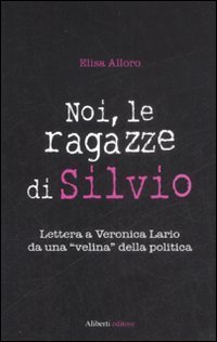 Noi, le ragazze di Silvio. Lettera a Veronica Lario da una «velina» della politica