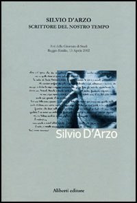 Silvio D'Arzo. Scrittore del nostro tempo