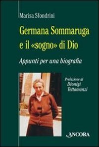 Germana Sommaruga e il «sogno» di Dio. Appunti per una biografia