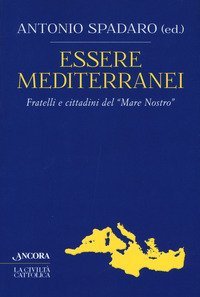 Essere mediterranei. Fratelli e cittadini del «Mare Nostro»