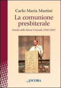 La comunione presbiterale. Omelie delle messe crismali (1980-2002)