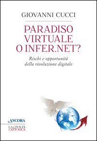 Paradiso virtuale o infer.net? Rischi e opportunità della rivoluzione digitale