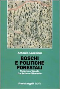 Boschi e politiche forestali. Venezia e Veneto fra Sette e Ottocento