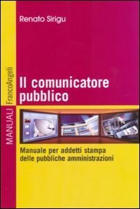 Il comunicatore pubblico. Manuale per addetti stampa delle pubbliche amministrazioni