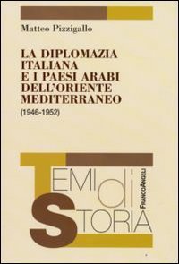 La diplomazia italiana e i paesi arabi dell'oriente mediterraneo (1946-1952)