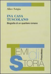 Ina Casa Tuscolano. Biografia Di Un Quartiere Romano