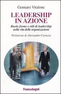 Leadership In Azione. Ruolo Forme E Stili Di