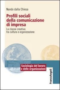 Profili sociali della comunicazione di impresa. La classe creativa tra cultura e organizzazione