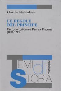 Le regole del principe. Fisco, clero, riforme a Parma e Piacenza (1756-1771)