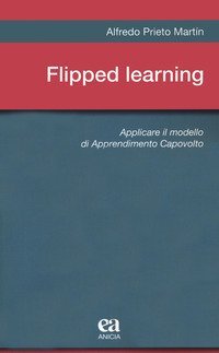 Flipped learning. Applicare il modello di apprendimento capovolto