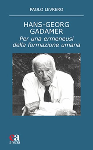 Hans-Georg Gadamer. Per una ermeneusi della formazione umana