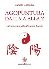 Agopuntura dalla A alla Z. Introduzione alla medicina cinese