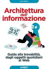 Architettura dell'informazione. Guida alla trovabilità, dagli oggetti quotidiani al web
