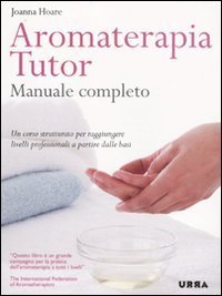 Aromaterapia tutor. Manuale completo