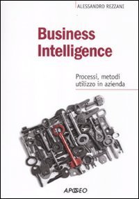 Business intelligence. Progessi, metodi, utilizzo in azienda