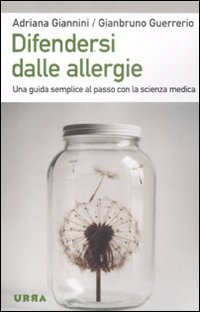 Difendersi dalle allergie. Una guida semplice al passo con la scienza medica